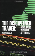 The Disciplined Trader by Mark Douglas